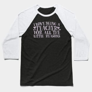 I Love Being A Teacher For All The Little Reasons Baseball T-Shirt